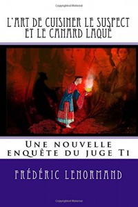 L'art de cuisiner le suspect et le canard laqué: Une nouvelle enquête du juge Ti