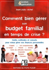 Comment bien gérer son budget familial en temps de crise ? Outils, méthodes et conseils pour mieux gérer vos finances personnelles.
