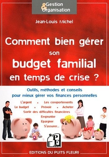 Comment bien gérer son budget familial en temps de crise ? Outils, méthodes et conseils pour mieux gérer vos finances personnelles.