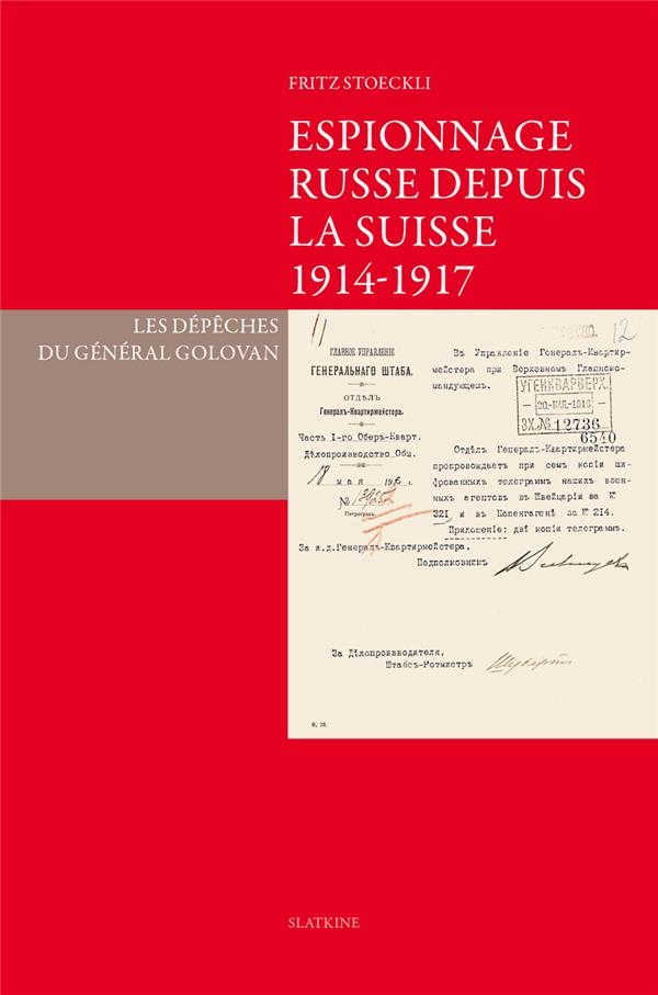 Espionnage russe depuis la Suisse 1914-1917: Les dépêches du Général Golovan
