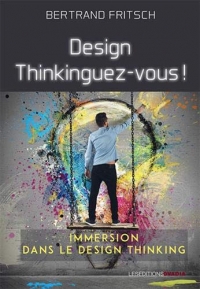Design, Thinkinguez-vous ! Immersion dans le design thinking