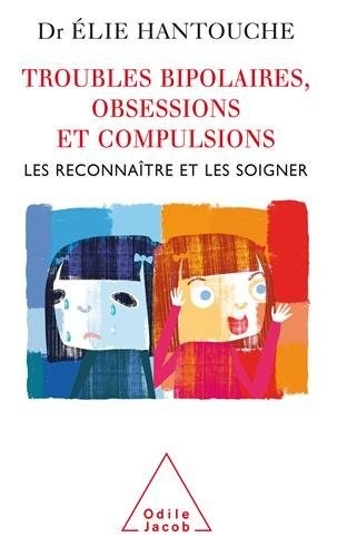 Troubles bipolaires, obsessions et compulsions : Les reconnaître et les soigner