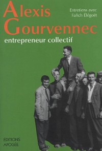 Alexis Gourvennec, entrepreneur collectif : Entretiens avec Fanch Elégoët