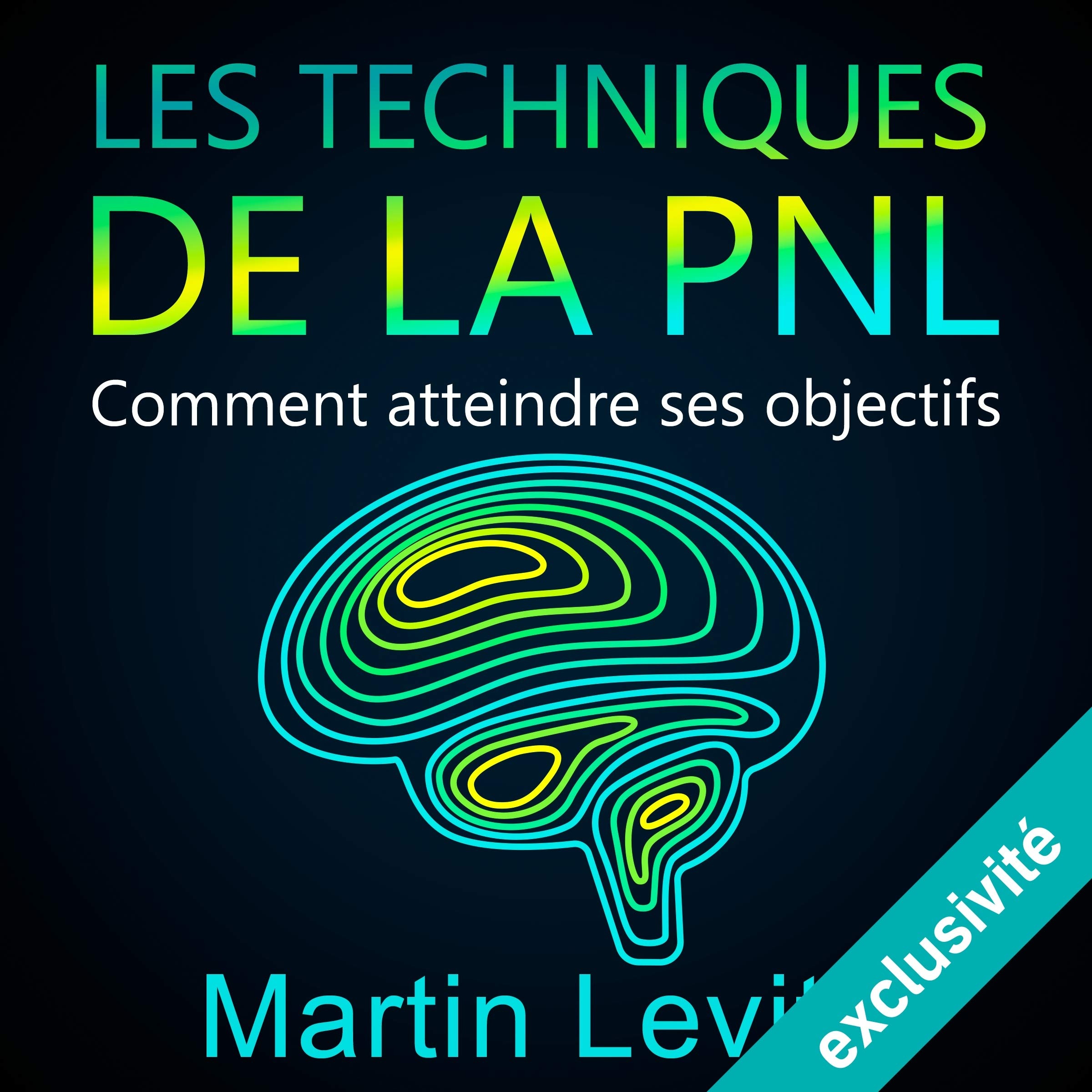 Les techniques de la PNL: Comment atteindre ses objectifs