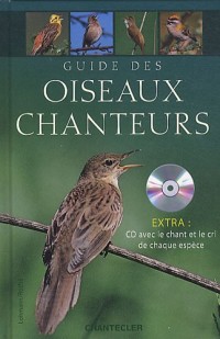 Guide des oiseaux chanteurs : Extra : un cd audio avec le chant et le cri de chaque espèce (1CD audio)