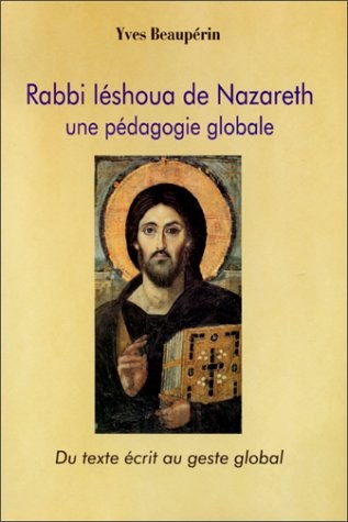 Rabbi Iéshoua de Nazareth : Une pédagogie globale - Du texte écrit au geste global