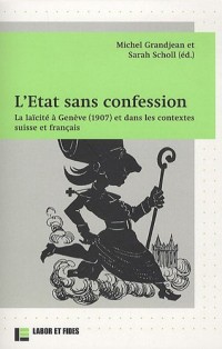 L'Etat sans confession : La laïcité à Genève (1907) et dans les contextes suisse et français
