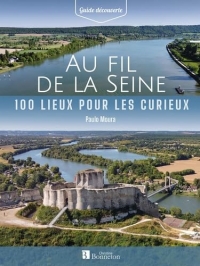 Au fil de la Seine. 100 lieux pour les curieux