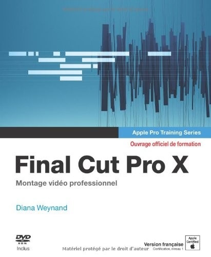 Final Cut Pro X : Apple pro training series, Montage vidéo professionnel (1DVD)
