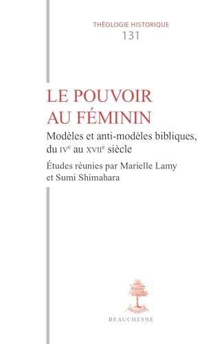 Le pouvoir au féminin: Modèles et anti-modèles bibliques du IVe au XVIIe siècle