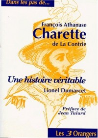 FRANCOIS ATHANASE CHARETTE DE LA CONTRIE. Une histoire véritable