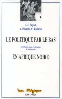 Le POLITIQUE PAR LE BAS EN AFRIQUE NOIRE