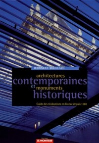 Architectures contemporaines et monuments historiques : Guides des réalisations en France depuis 1980