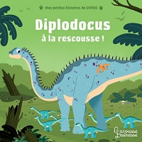 Diplodocus à la rescousse: Mes petites histoires de dinos