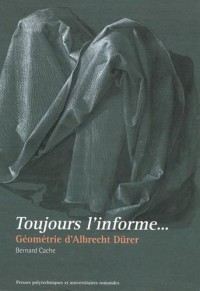 Toujours l'informe: Géométrie d'Albrecht Dürer