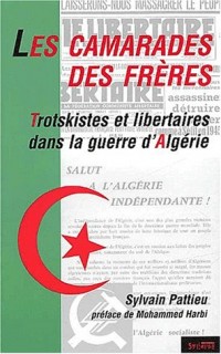 Les Camarades des frères : Trotskistes et libertaires dans la guerre d'Algérie
