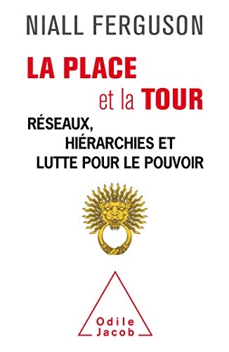 La Place et la Tour: Réseaux, hiérarchies et lutte pour le pouvoir