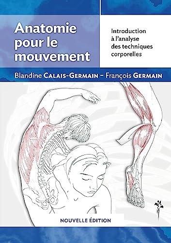 Anatomie pour le mouvement - nouvelle edition : introduction a l'analyse des techniques corporelles