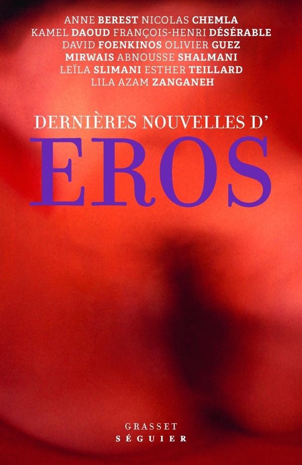 Dernières nouvelles d'Éros: Ouvrage collectif sous la direction d'Olivier Guez - En coédition avec Séguier