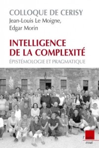 Intelligence de la complexité : Epistémologie et pragmatique - Colloque de Cerisy