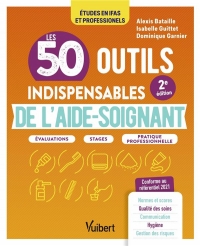 Les 50 outils indispensables de l'aide-soignant: Évaluations - Stages - Pratique professionnelle (2022)