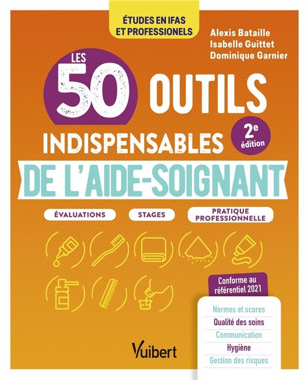 Les 50 outils indispensables de l'aide-soignant: Évaluations - Stages - Pratique professionnelle (2022)
