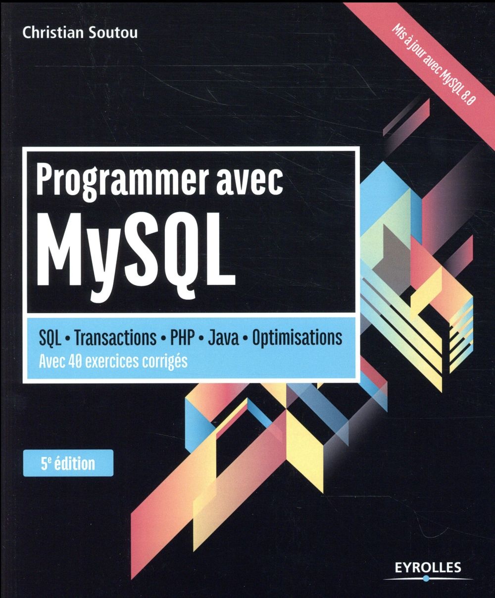 Programmer avec MySQL: SQL - Transactions - PHP - Java - Optimisation. Avec 40 exercices corrigés.