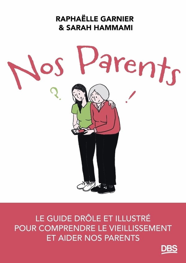 Nos parents: Le guide drôle et illustré pour comprendre le vieillissement et aider nos parents