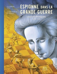 Espionne de la Grande Guerre: Louise de Bettignies (1880-1918)