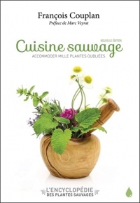 Cuisine sauvage - Accomoder mille plantes oubliées