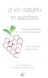 Le vin 'naturel' en questions: Dialogues pluridisciplinaires sur un phenomene en fermentation