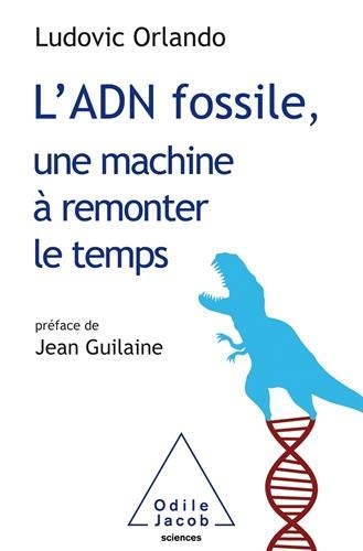 L'ADN fossile, une machine à remonter le temps: Les tests ADN en archéologie