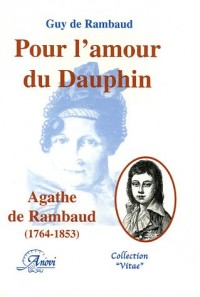Pour l'amour du Dauphin : Madame Agathe de Rambaud (Versailles, 10 décembre 1764 Aramon, 18 octobre 1853)