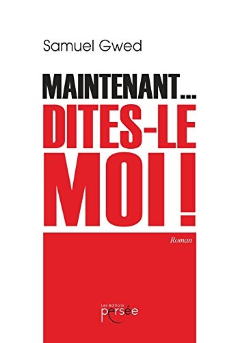 Maintenant... Dites-le moi !