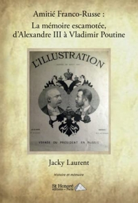 Amitié Franco-Russe : La mémoire escamotée, d’Alexandre III à Vladimir Poutine