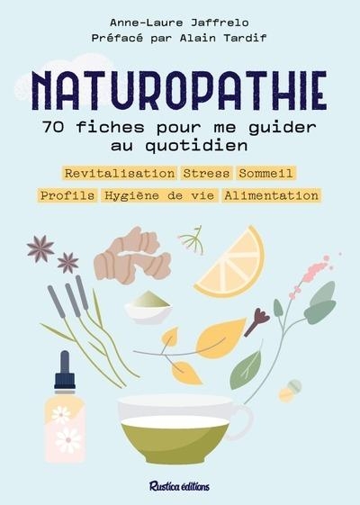Naturopathie : 70 fiches pour me guider toute l'année !: Profils, alimentation, sommeil, stress, revitalisation, hygiène de vie