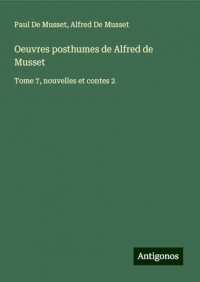Oeuvres posthumes de Alfred de Musset: Tome 7, nouvelles et contes 2