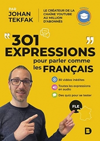 301 expressions pour parler comme les Français: FLE - Français authentique