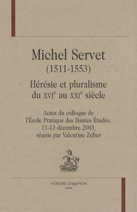 Michel Servet (1511-1553) : Hérésie et pluralisme du XVIe au XXIe siècle