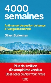 4000 semaines: Antimanuel de gestion du temps à l'usage des mortels