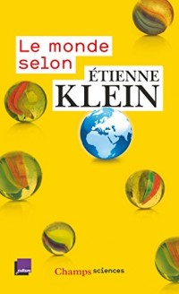 Le monde selon Etienne Klein : Recueil des chroniques diffusées dans le cadre des 