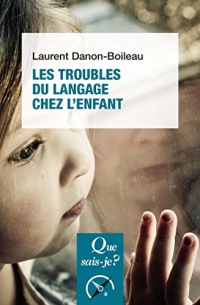 Les troubles du langage et de la communication chez l'enfant: « Que sais-je ? » n° 2158