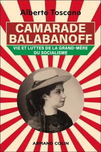 Camarade Balabanoff: L'indispensable militante de Mussolini, Lénine et Trotski