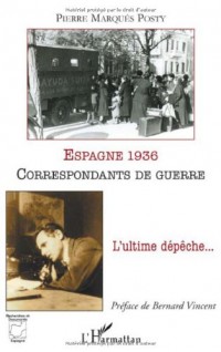 Espagne 1936 correspondants de guerre : L'ultime dépêche.