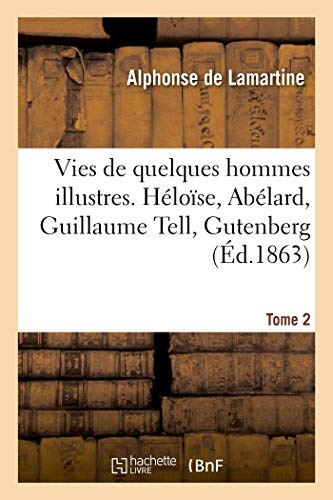 Vies de quelques hommes illustres. Tome 2. Héloïse, Abélard, Guillaume Tell, Gutenberg:, Jeanne d'Arc, Christophe Colomb, Cromwell