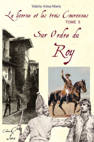 Sur Ordre du Roy (Tome 5 de la licorne et les 3 couronnes)