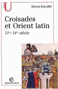 Croisades et Orient latin : XIe-XIVe siècle