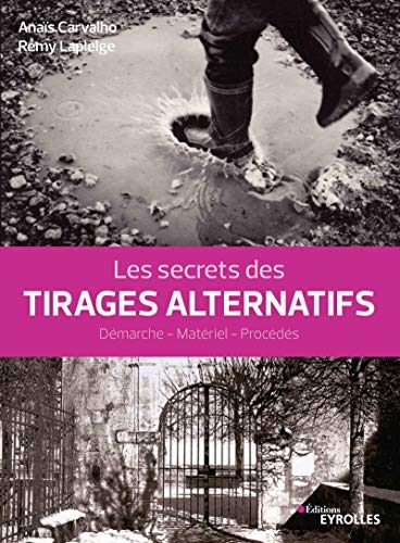 Les secrets des tirages alternatifs : Démarche, matériel, procédés