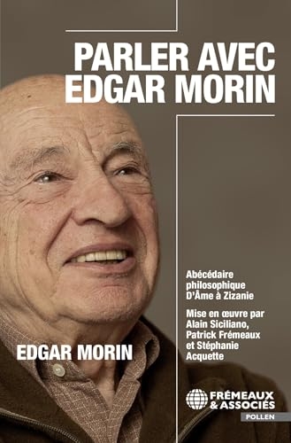 Parler avec Edgar Morin: Abécédaire philosophique : de Ame à Zizanie