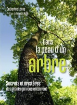 Dans la peau d'un arbre: Secrets et mystères des géants qui vous entourent